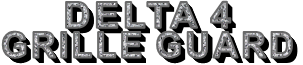      DELTA 4 GRILLE GUARD