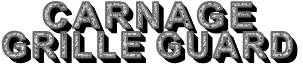      CARNAGE GRILLE GUARD