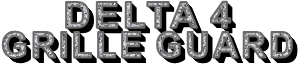      DELTA 4 GRILLE GUARD